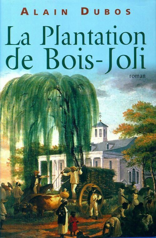 Livrenpoche : La plantation du Bois-Joli - Alain Dubos - Livre