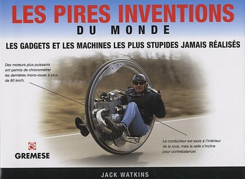 Livrenpoche : Les pires inventions du monde. Les gadgets et les machines les plus stupides jamais réalisés - Jack Watkins - Livre