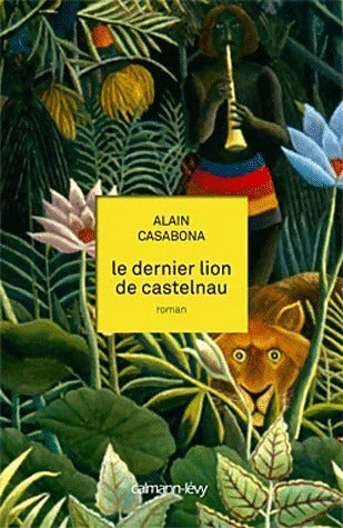 Le dernier lion de Castelnau - Alain Casabona -  Calmann-Lévy GF - Livre