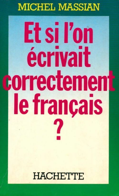 Et si l'on écrivait correctement le français ? - Michel Massian -  Hachette poches divers - Livre