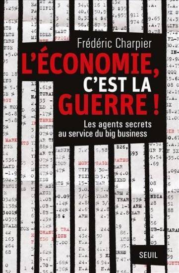 Livrenpoche : L'économie c'est la guerre. Les agents secrets au service du big business - Frédéric Charpier - Livre