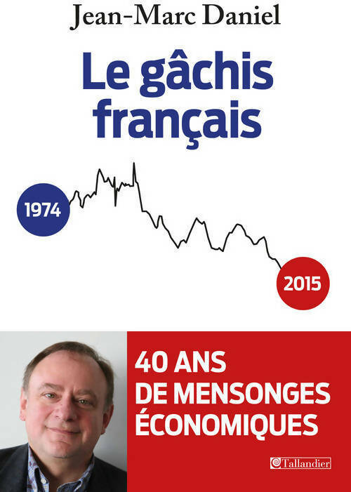 Livrenpoche : Le gâchis français - Jean-Marc Daniel - Livre