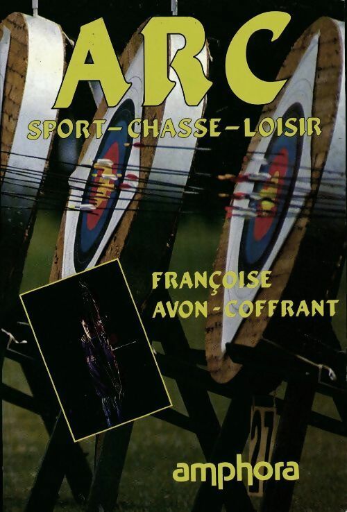 Arc. Sport, chasse, loisir - Françoise Avon-Coffrant -  Amphora GF - Livre
