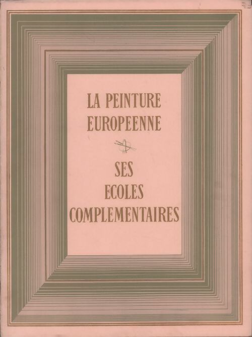 Livrenpoche : La peinture européenne. Ses écoles complémentaires - Roger Baschet - Livre