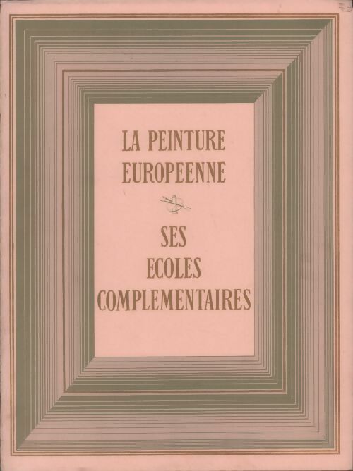 La peinture européenne. Ses écoles complémentaires - Roger Baschet -  Illustration GF - Livre