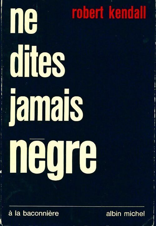 Livrenpoche : Ne dites jamais nègre - Robert Kendall - Livre