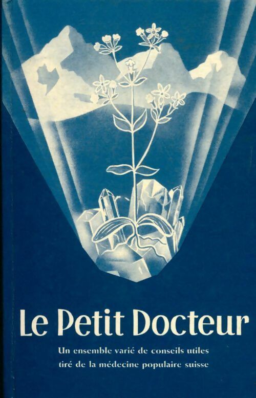 Livrenpoche : Le petit docteur. Un ensemble varié de conseils utiles tiré de la médecine populaire suisse - A. Vogel - Livre