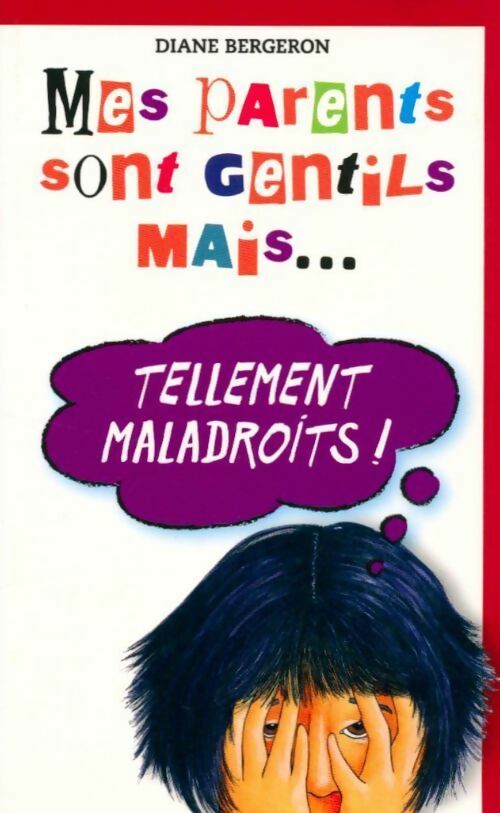 Livrenpoche : Mes parents sont gentils... mais tellement maladroits ! - Diane Bergeron - Livre