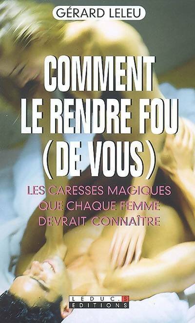 Livrenpoche : Comment le rendre fou (de vous) - Gérard Leleu - Livre