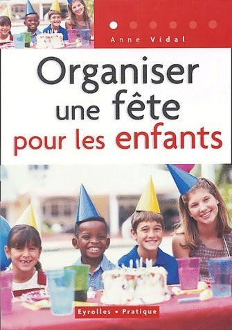 Livrenpoche : Organiser une fête pour les enfants - Anne Vidal - Livre