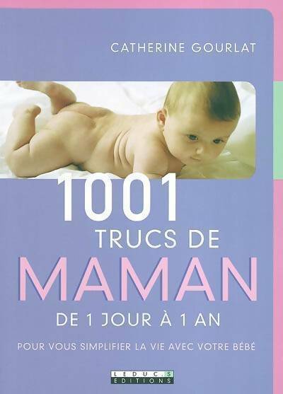 Livrenpoche : 1001 trucs de maman. De 1 jour à 1 an - Catherine Gourlat - Livre