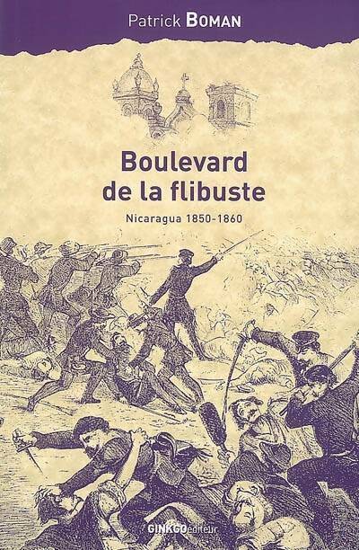 Livrenpoche : Boulevard de la flibuste. Nicaragua 1850-1860 - Patrick Boman - Livre