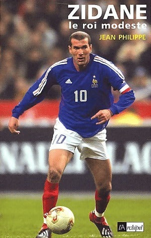 Zidane, le roi modeste - Jean Philippe -  L'archipel GF - Livre