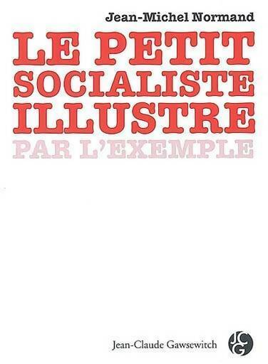 Livrenpoche : Le petit socialiste illustré par l'exemple - Jean-Michel Normand - Livre