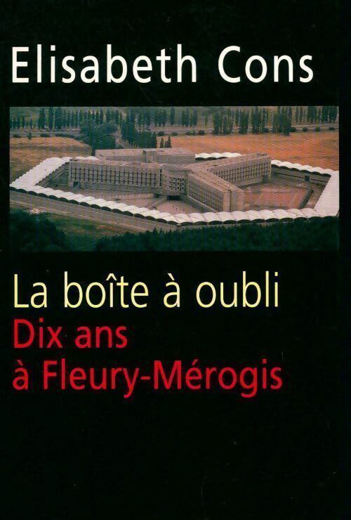 Livrenpoche : La boîte à oubli. Dix ans à Fleury-Mérogis - Elisabeth Cons - Livre