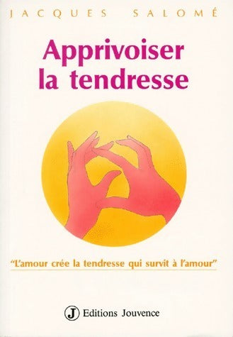 Livrenpoche : Apprivoiser la tendresse - Jacques Salomé - Livre