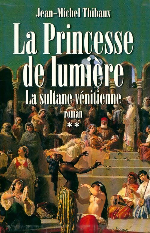 Livrenpoche : La princesse de lumière Tome II : La sultane vénitienne - Jean-Michel Thibaux - Livre