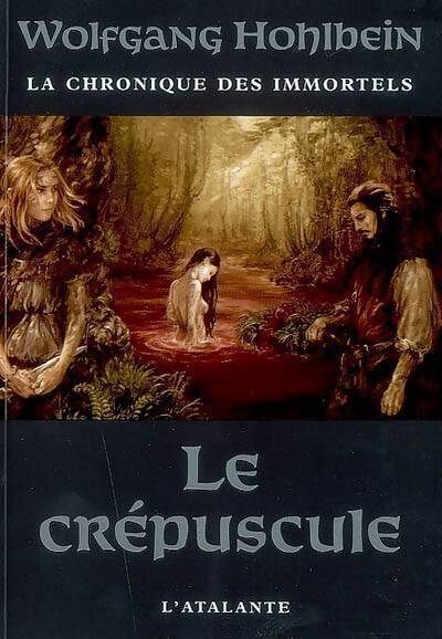 La chronique des immortels Tome IV : Le crépuscule - Wolfgang Hohlbein - Livre
