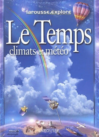 Le temps. Climats et météo - Collectif -  Larousse Explore - Livre