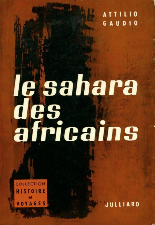 Le Sahara des africains - Attilio Gaudio -  Histoire et voyages - Livre
