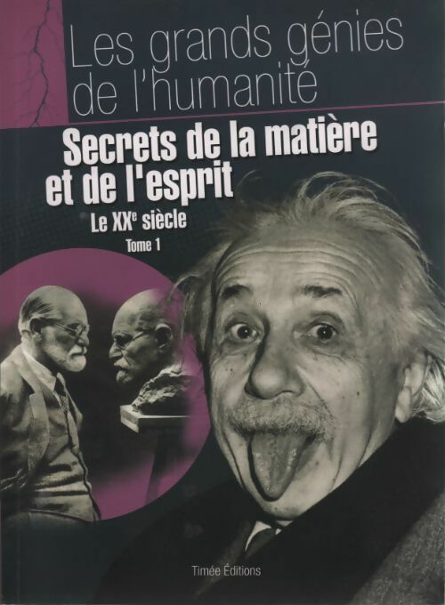 Le XXe siècle Tome I : Secrets de la matière et de l'esprit - Brice Haumont -  Les grands génies de l'humanité - Livre