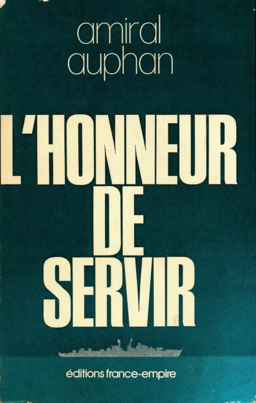 L'honneur de servir - Amiral Auphan -  France-Empire GF - Livre