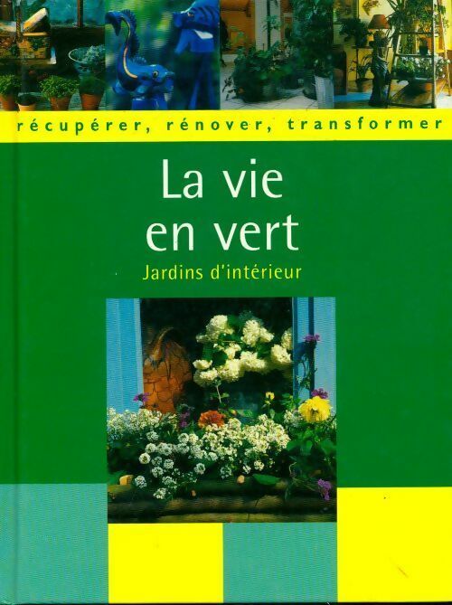 Livrenpoche : La vie en vert. Jardins d'intérieur - Collectif - Livre