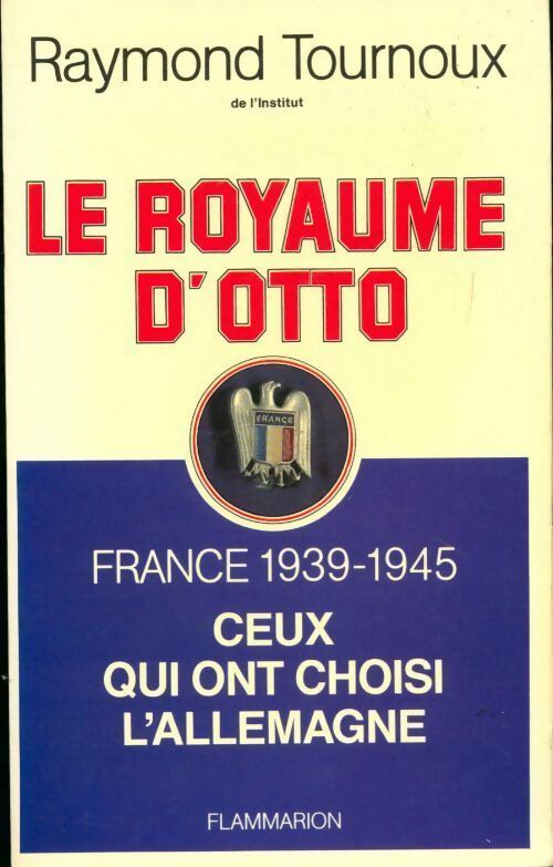 Livrenpoche : Le royaume d'Otto. France 1939-1945 - Raymond Tournoux - Livre