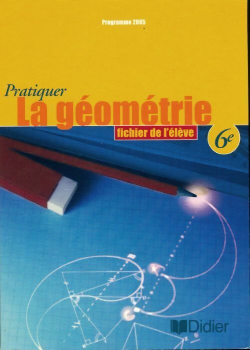 Pratiquer la géométrie 6e : Fichier de l'élève - André Bernard - Livre