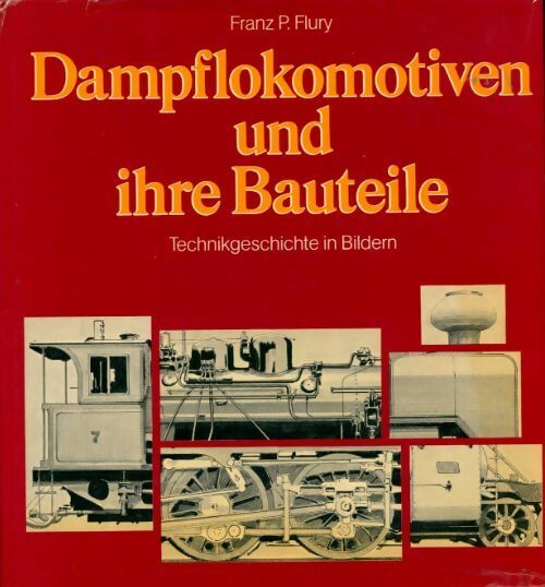 Livrenpoche : Dampflokomotiven und ihre Bauteile - Franz P. Flury - Livre