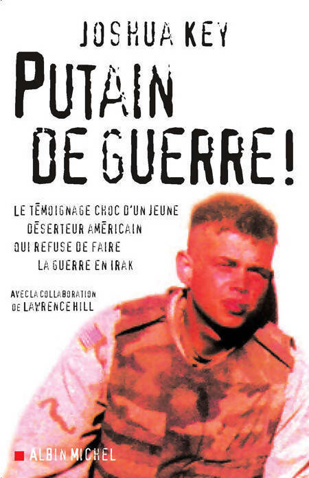 Livrenpoche : Putain de guerre ! Le témoignage choc d'un jeune déserteur américain qui refuse de faire la guerre en Irak - Joshua Key - Livre