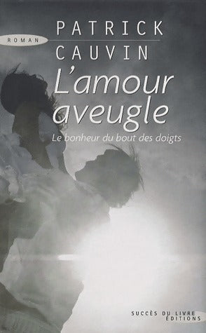 Livrenpoche : L'amour aveugle - Patrick Cauvin - Livre