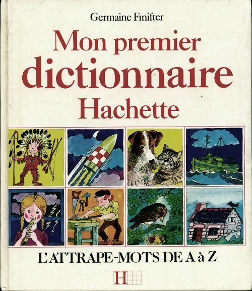 Livrenpoche : Mon premier dictionnaire hachette. L'attrape-mots de A à Z - Germaine Finifter - Livre