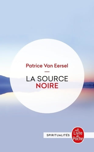 Livrenpoche : La source noire, Révélations aux portes de la mort - Patrice Van Eersel - Livre