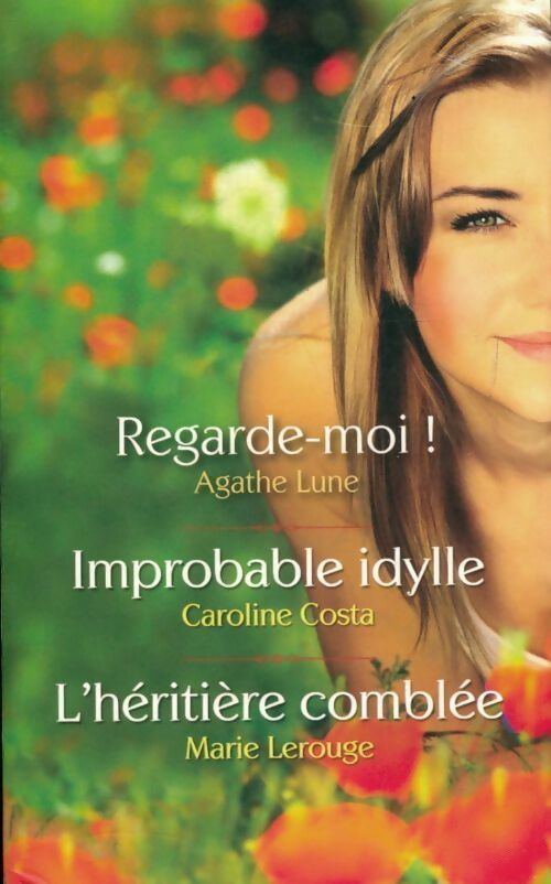 Livrenpoche : Regarde-moi / Improbable idylle / l'héritière comblée - Collectif - Livre