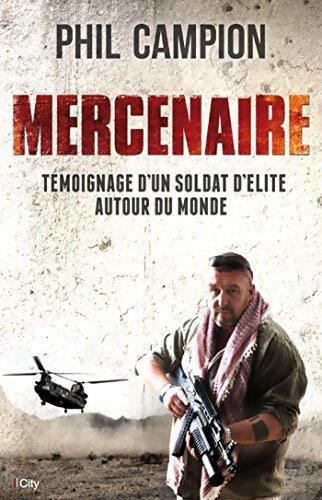 Livrenpoche : Mercenaire : Un soldat d'élite autour du monde - Phil Campion - Livre