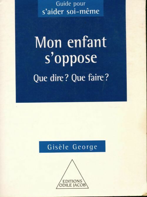 Livrenpoche : Mon enfant s'oppose : que dire ? Que faire ? - Gisèle George - Livre