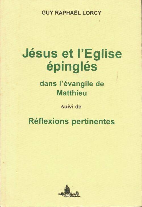 Livrenpoche : Jésus et l'Église épinglés dans l'Évangile de Matthieu - Guy Raphaël Lorcy - Livre