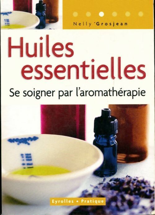 Livrenpoche : Huiles essentielles : Se soigner par l'aromathérapie - Nelly Grosjean - Livre