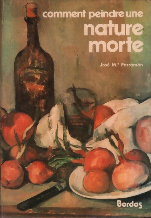 Livrenpoche : Comment peindre une nature morte - José-Maria Parramon - Livre