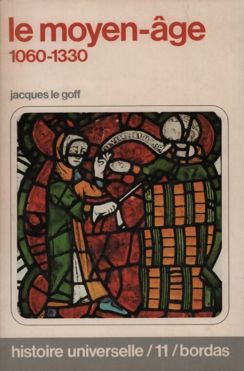 Histoire universelle Tome XI : Le moyen-Âge Tome II - Jacques Le Goff -  Histoire universelle - Livre