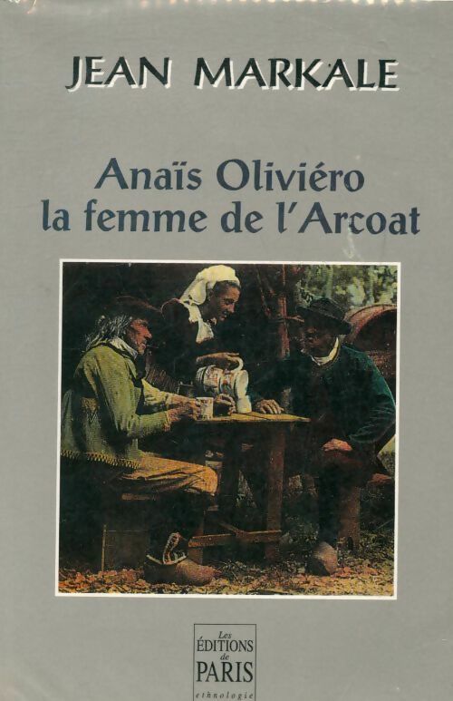 Anais Oliviero la femme de l'Arcoat - Jean Markale -  Paris GF - Livre