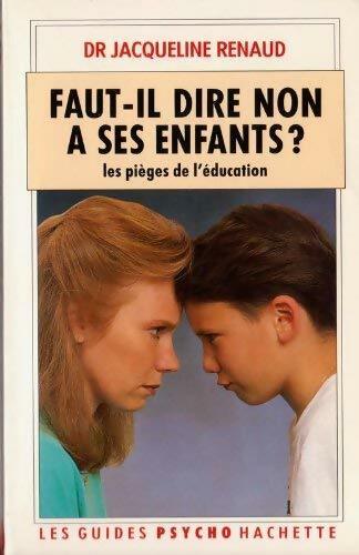 Livrenpoche : Faut-il dire non à ses enfants ? Les pièges de l'éducation - Jacqueline Renaud - Livre