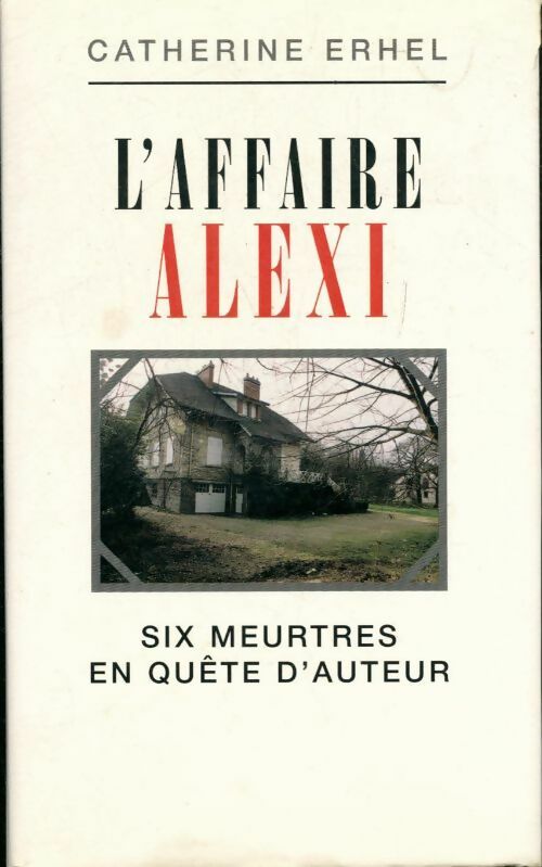 L'affaire Alexi. Six meurtres en quête d'auteur - Catherine Erhel -  Lattès GF - Livre