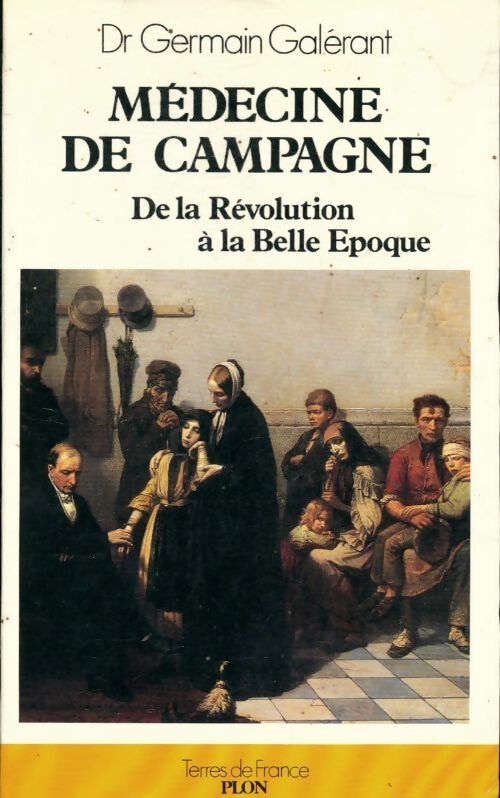 Médecine de campagne : De la Révolution à la belle époque - Germain Galerant - Livre