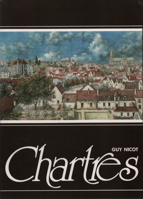 Chartres. Par rues tertres et monuments - Guy Nicot - Livre