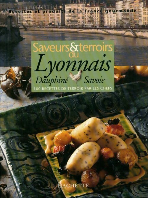 Saveurs et terroirs du lyonnais, Dauphiné et Savoie - Philippe Lamboley -  Hachette GF - Livre