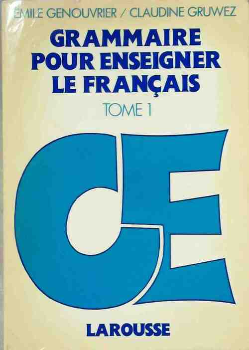Grammaire pour enseigner le français CE Tome I - Emile Genouvrier ; Claudine Gruwez -  Larousse GF - Livre