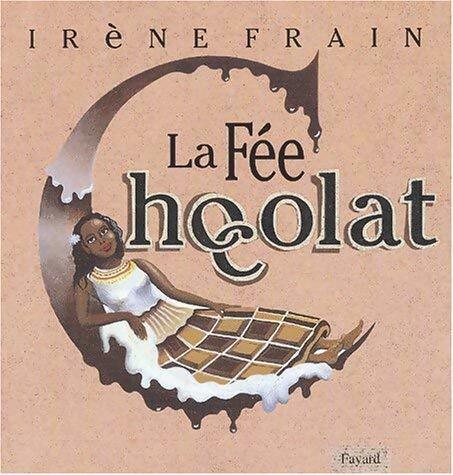 La fée chocolat - Irène Frain -  Fayard GF - Livre