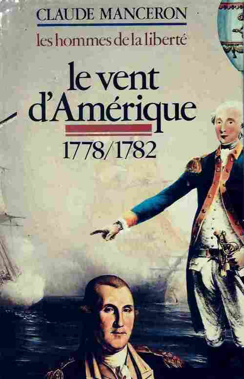 Livrenpoche : Les hommes de la liberté Tome II : Le vent d'Amérique 1778-1782 - Claude Manceron - Livre
